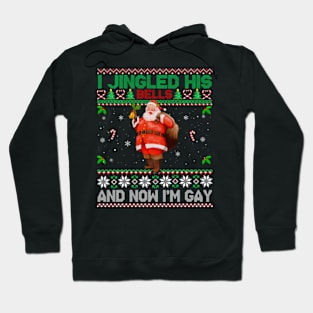 I Jingled His Bells And Now I'm Gay Ugly Christmas Sweater Hoodie